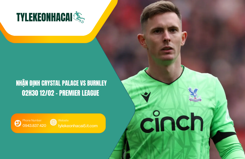 Đội hình dự kiến trước trận Crystal Palace vs Burnley Đội hình dự kiến trước trận Crystal Palace vs Burnley